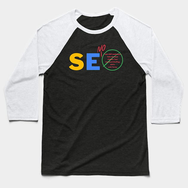 SEO or SEO NO Search Engine Optimization the RIGHT WAY Baseball T-Shirt by allisoninwonderland